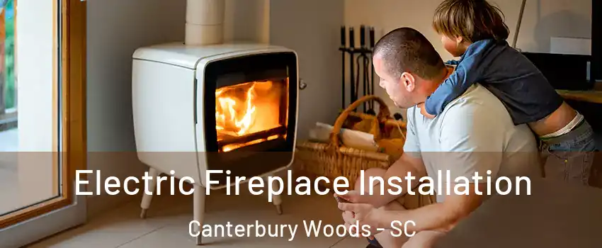 Electric Fireplace Installation Canterbury Woods - SC