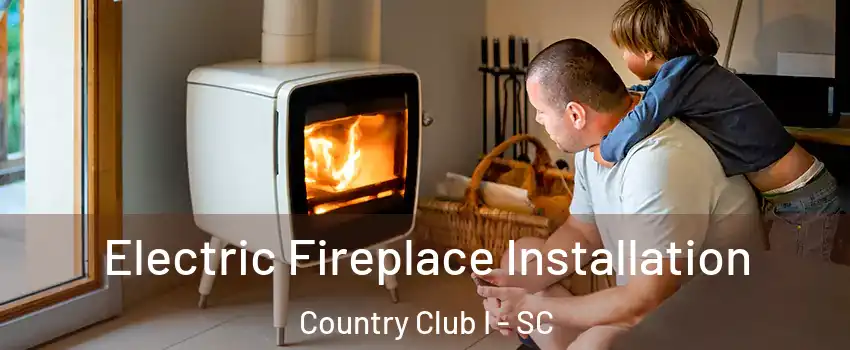 Electric Fireplace Installation Country Club I - SC