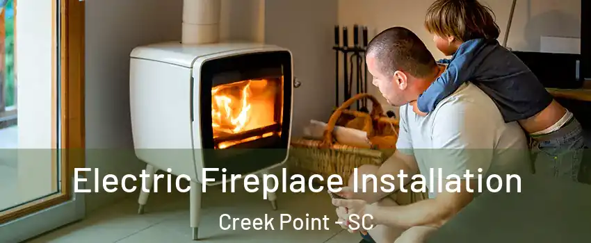 Electric Fireplace Installation Creek Point - SC