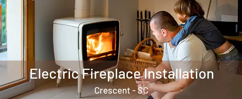 Electric Fireplace Installation Crescent - SC