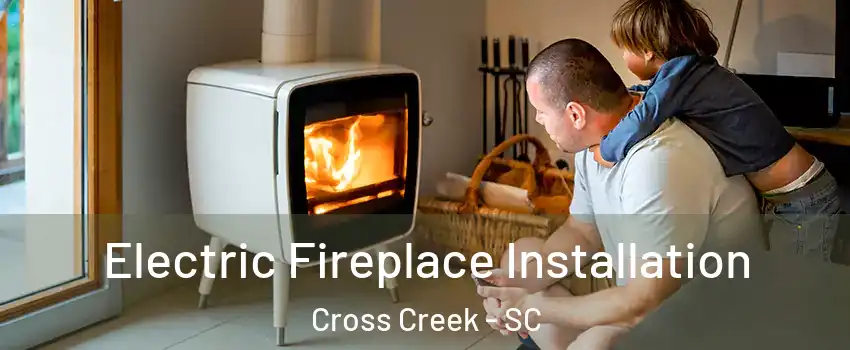 Electric Fireplace Installation Cross Creek - SC