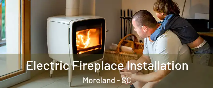 Electric Fireplace Installation Moreland - SC