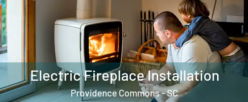 Electric Fireplace Installation Providence Commons - SC