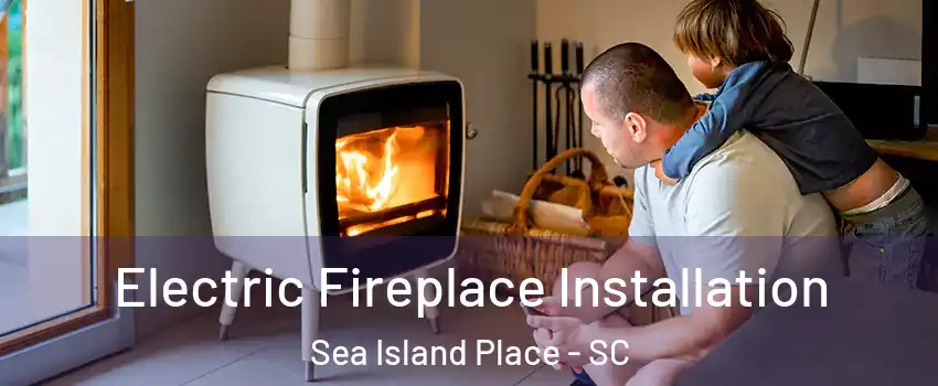 Electric Fireplace Installation Sea Island Place - SC