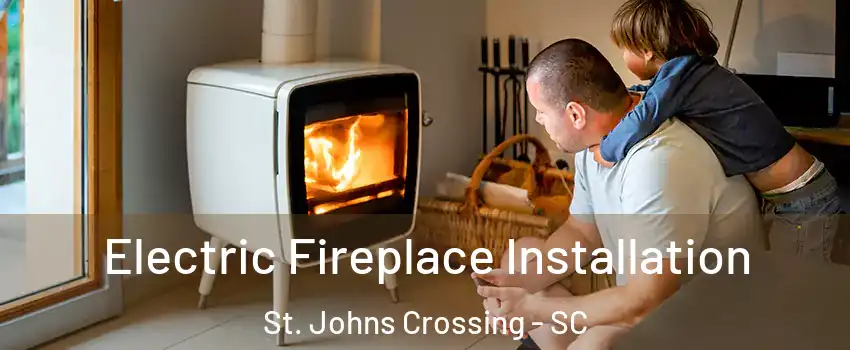 Electric Fireplace Installation St. Johns Crossing - SC