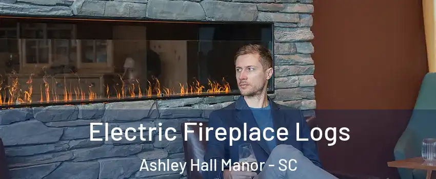 Electric Fireplace Logs Ashley Hall Manor - SC