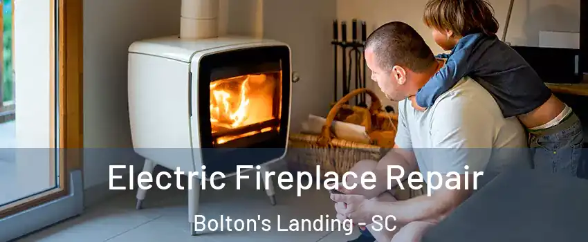 Electric Fireplace Repair Bolton's Landing - SC