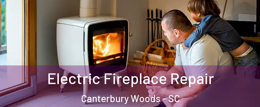 Electric Fireplace Repair Canterbury Woods - SC