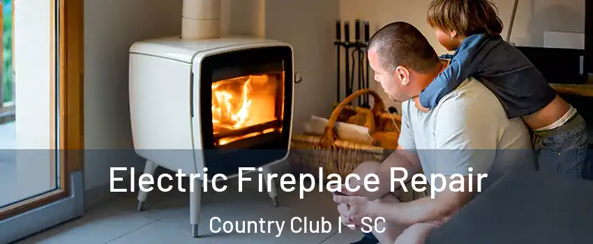 Electric Fireplace Repair Country Club I - SC