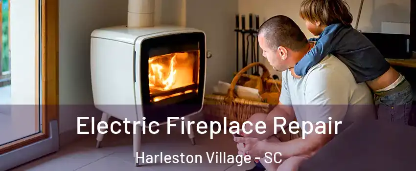 Electric Fireplace Repair Harleston Village - SC