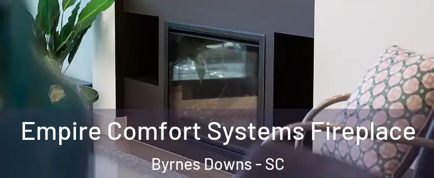 Empire Comfort Systems Fireplace Byrnes Downs - SC