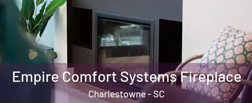 Empire Comfort Systems Fireplace Charlestowne - SC