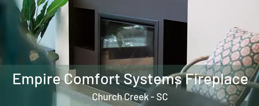 Empire Comfort Systems Fireplace Church Creek - SC