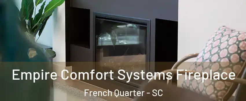 Empire Comfort Systems Fireplace French Quarter - SC