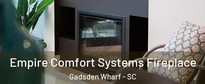 Empire Comfort Systems Fireplace Gadsden Wharf - SC