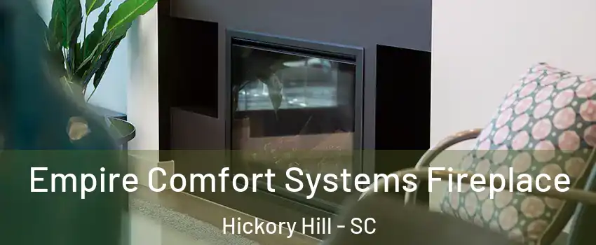 Empire Comfort Systems Fireplace Hickory Hill - SC