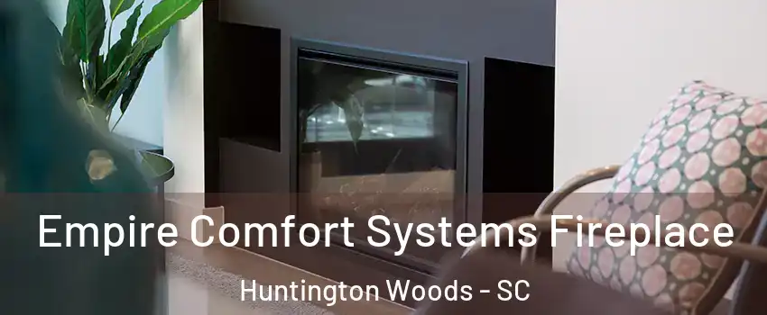 Empire Comfort Systems Fireplace Huntington Woods - SC