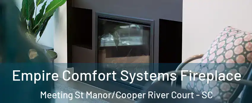 Empire Comfort Systems Fireplace Meeting St Manor/Cooper River Court - SC