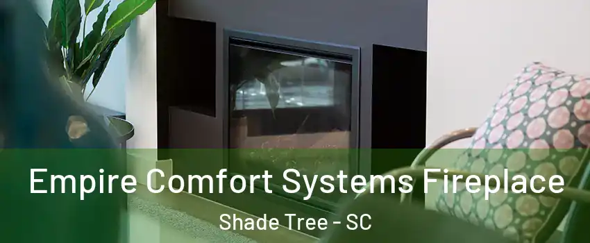 Empire Comfort Systems Fireplace Shade Tree - SC