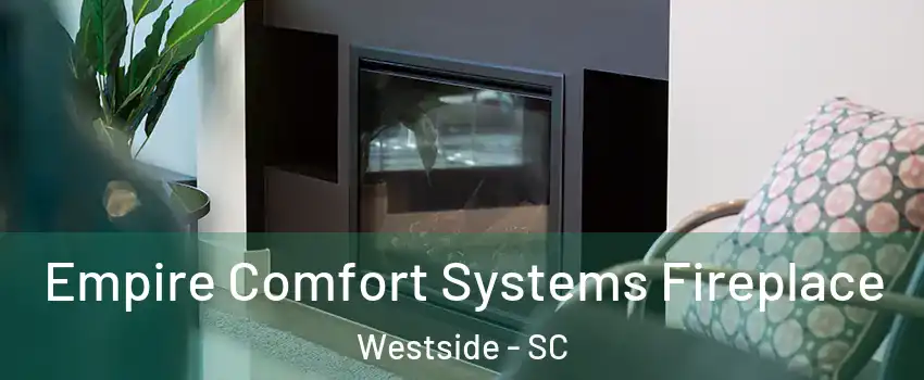 Empire Comfort Systems Fireplace Westside - SC