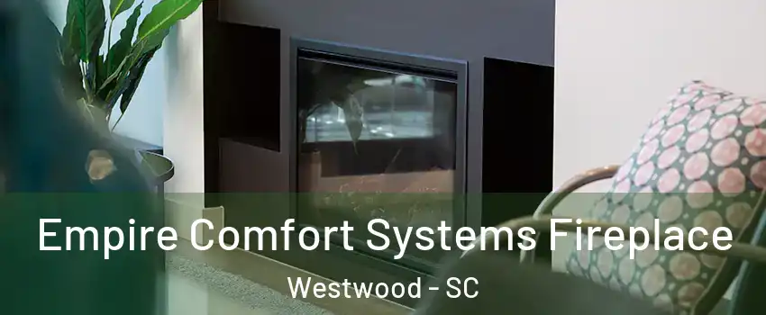 Empire Comfort Systems Fireplace Westwood - SC