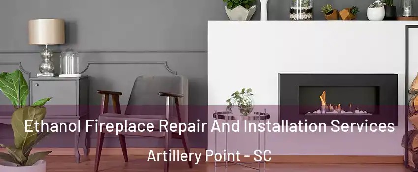 Ethanol Fireplace Repair And Installation Services Artillery Point - SC