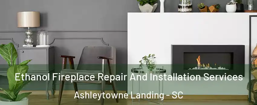 Ethanol Fireplace Repair And Installation Services Ashleytowne Landing - SC