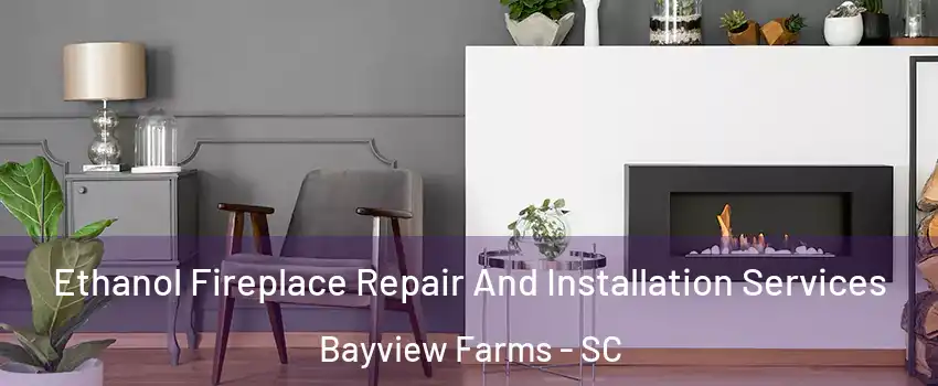 Ethanol Fireplace Repair And Installation Services Bayview Farms - SC