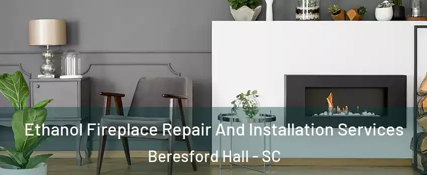 Ethanol Fireplace Repair And Installation Services Beresford Hall - SC