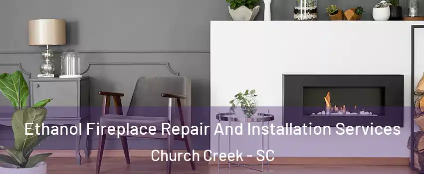 Ethanol Fireplace Repair And Installation Services Church Creek - SC