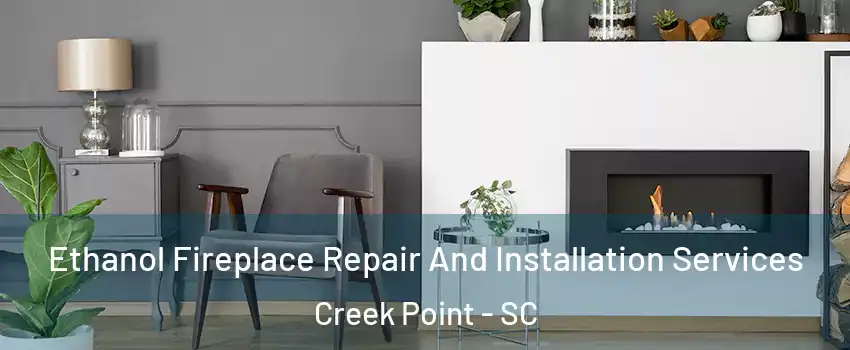 Ethanol Fireplace Repair And Installation Services Creek Point - SC