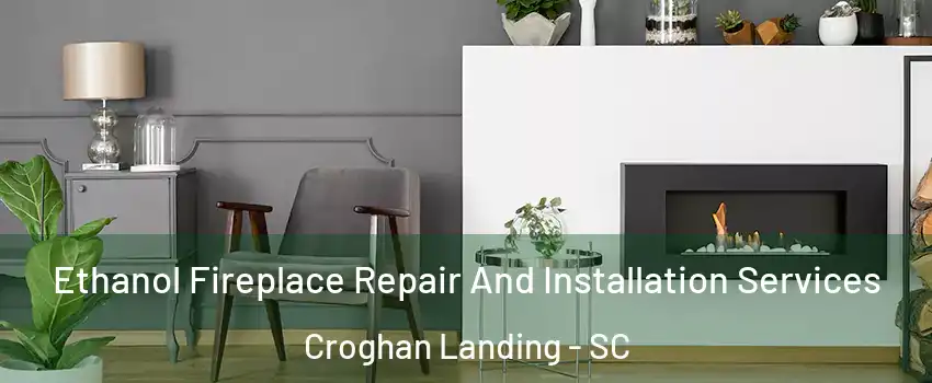 Ethanol Fireplace Repair And Installation Services Croghan Landing - SC