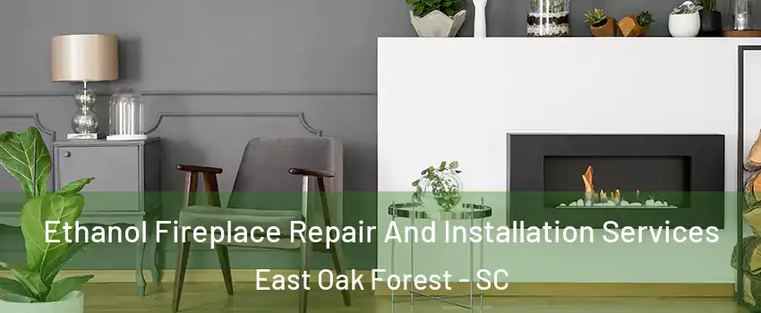 Ethanol Fireplace Repair And Installation Services East Oak Forest - SC