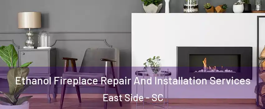 Ethanol Fireplace Repair And Installation Services East Side - SC