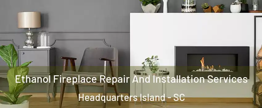 Ethanol Fireplace Repair And Installation Services Headquarters Island - SC