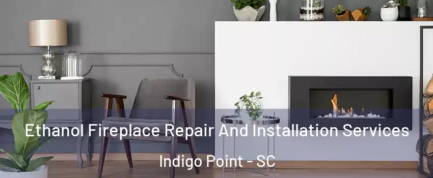 Ethanol Fireplace Repair And Installation Services Indigo Point - SC