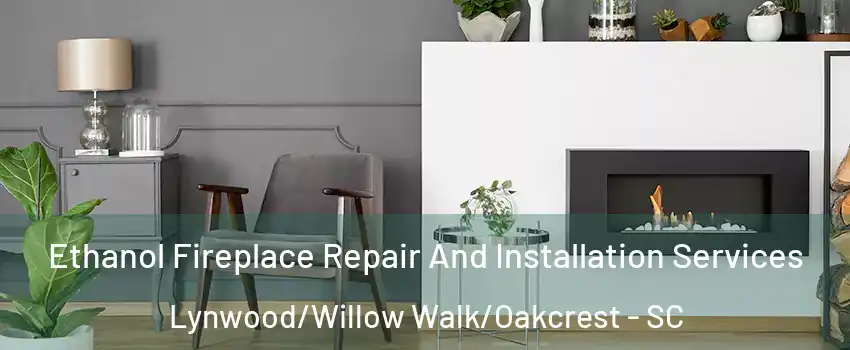 Ethanol Fireplace Repair And Installation Services Lynwood/Willow Walk/Oakcrest - SC