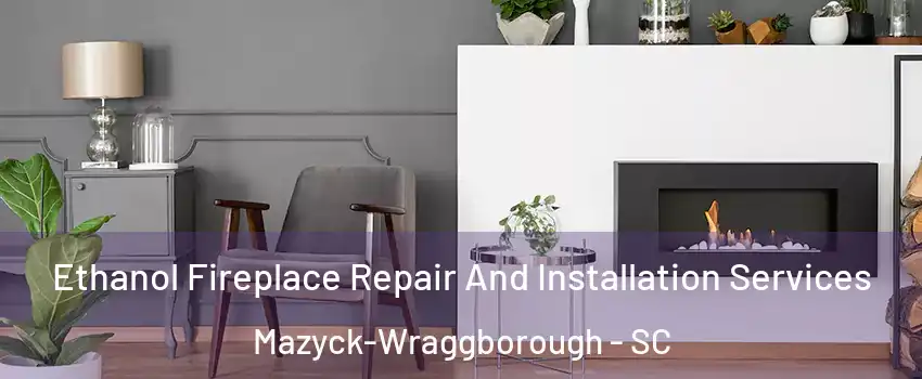 Ethanol Fireplace Repair And Installation Services Mazyck-Wraggborough - SC