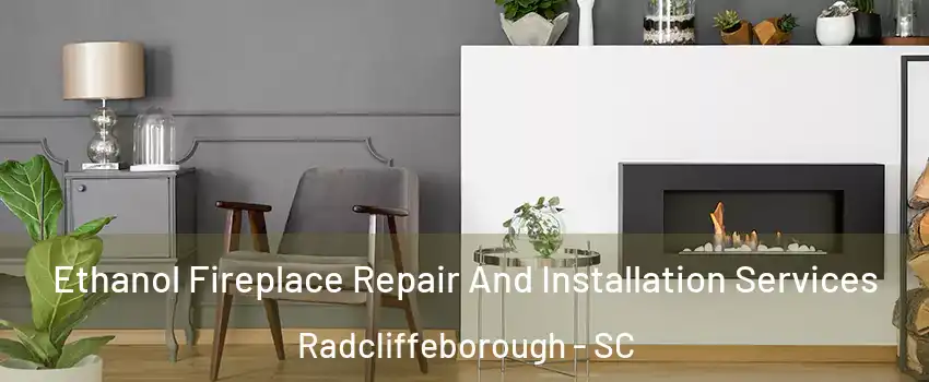 Ethanol Fireplace Repair And Installation Services Radcliffeborough - SC