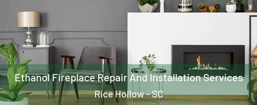 Ethanol Fireplace Repair And Installation Services Rice Hollow - SC