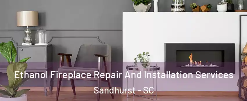 Ethanol Fireplace Repair And Installation Services Sandhurst - SC