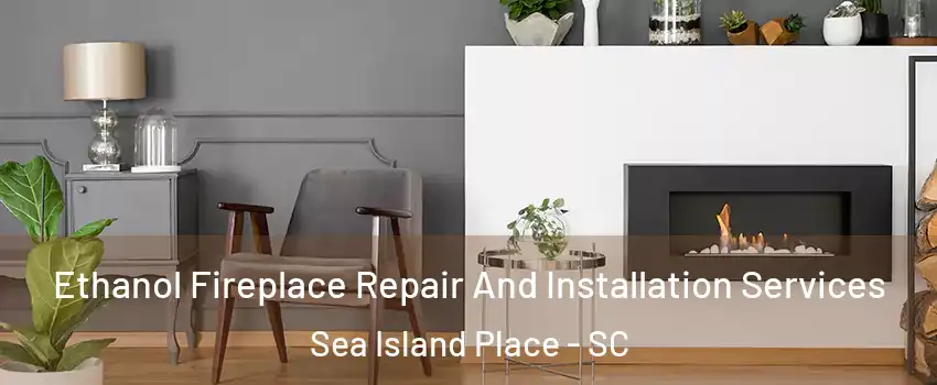 Ethanol Fireplace Repair And Installation Services Sea Island Place - SC