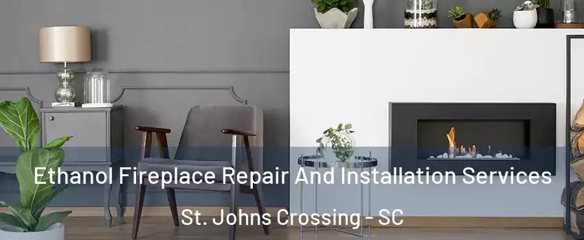 Ethanol Fireplace Repair And Installation Services St. Johns Crossing - SC