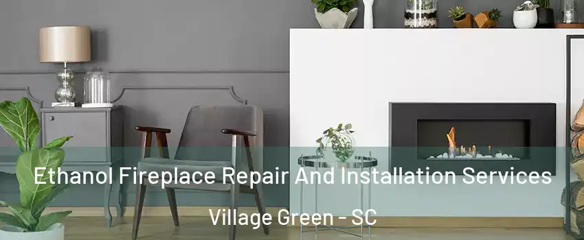 Ethanol Fireplace Repair And Installation Services Village Green - SC