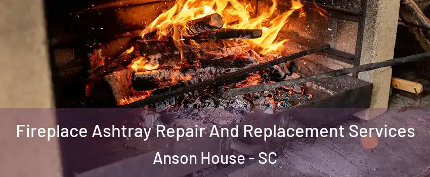 Fireplace Ashtray Repair And Replacement Services Anson House - SC