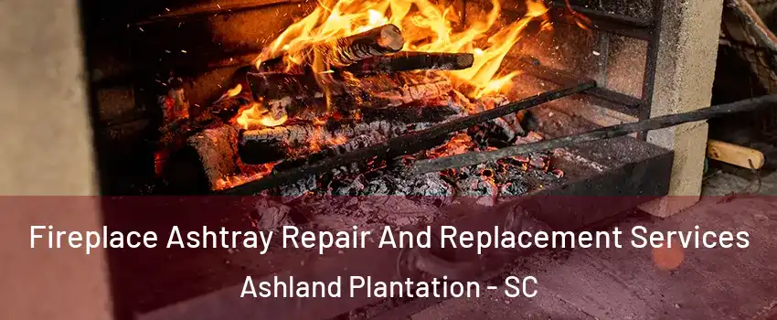 Fireplace Ashtray Repair And Replacement Services Ashland Plantation - SC