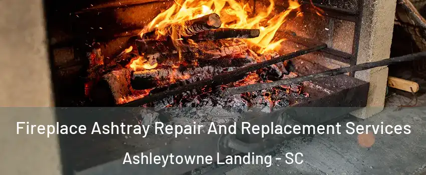 Fireplace Ashtray Repair And Replacement Services Ashleytowne Landing - SC