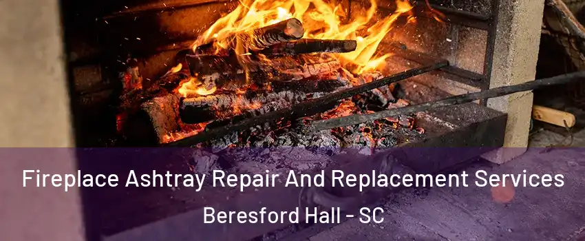 Fireplace Ashtray Repair And Replacement Services Beresford Hall - SC