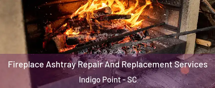 Fireplace Ashtray Repair And Replacement Services Indigo Point - SC