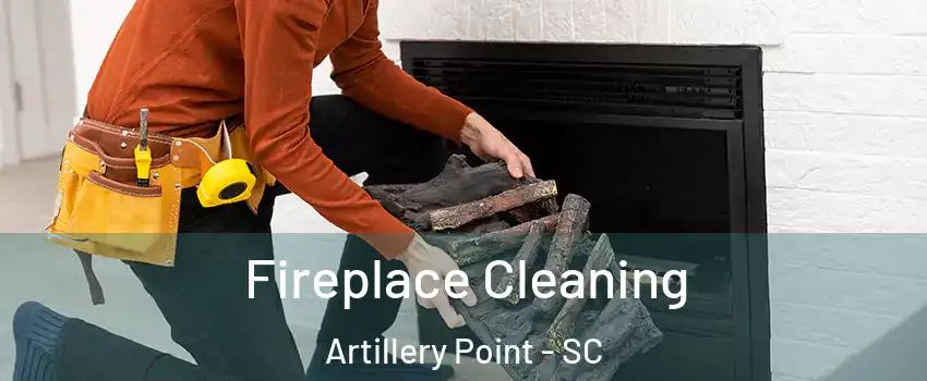 Fireplace Cleaning Artillery Point - SC